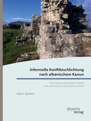 cover image of Informelle Konfliktschlichtung nach albanischem Kanun. Eine rechtsvergleichende Analyse zum alten Kanun und modernen Recht